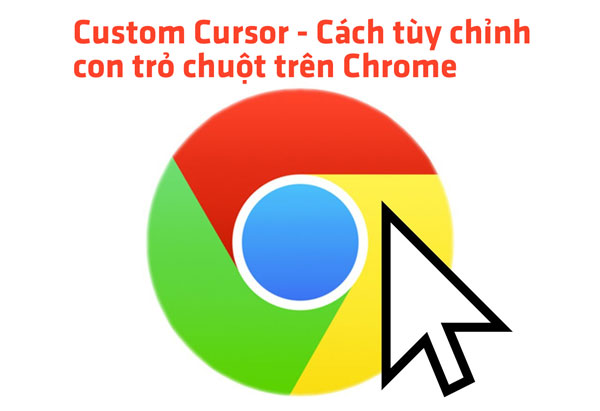 Custom Cursor - Cách tùy chỉnh con trỏ chuột trên Chrome